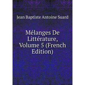 

Книга Mélanges De Littérature, Volume 5