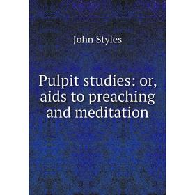 

Книга Pulpit studies: or, aids to preaching and meditation