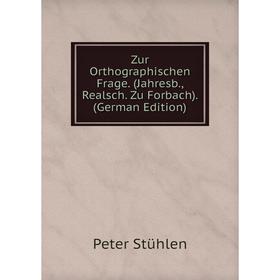 

Книга Zur Orthographischen Frage. (Jahresb., Realsch. Zu Forbach). (German Edition)