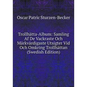 

Книга Trollhätta-Album: Samling Af De Vackraste Och Märkvärdigaste Utsigter Vid Och Omkring Trollhättan (Swedish Edition)