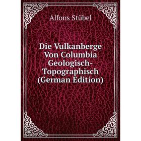 

Книга Die Vulkanberge Von Columbia Geologisch-Topographisch (German Edition)