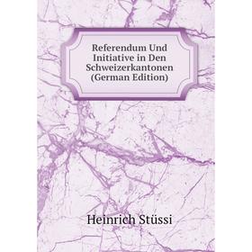 

Книга Referendum Und Initiative in Den Schweizerkantonen (German Edition)
