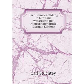 

Книга Uber Glimmentladung in Luft Und Wasserstoff Bei Atmospharendruck (German Edition)