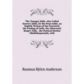 

Книга The Younger Edda: Also Called Snorre's Edda, Or the Prose Edda. an English Version of the Foreword; the Fooling of Gylfe, the Afterword; Brage's