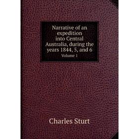 

Книга Narrative of an expedition into Central Australia, during the years 1844, 5, and 6 Volume 1