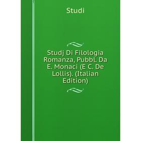 

Книга Studj Di Filologia Romanza, Pubbl. Da E. Monaci (E C. De Lollis). (Italian Edition)