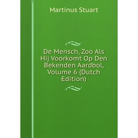 

Книга De Mensch, Zoo Als Hij Voorkomt Op Den Bekenden Aardbol, Volume 6 (Dutch Edition)