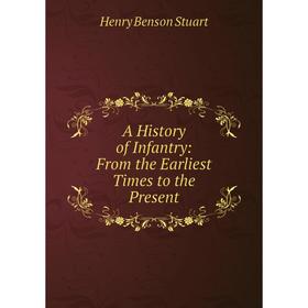 

Книга A History of Infantry: From the Earliest Times to the Present