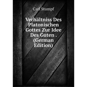 

Книга Verhältniss Des Platonischen Gottes Zur Idee Des Guten. (German Edition)