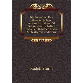 

Книга Die Lehre Von Den Geometrischen Verwandtschaften: Bd. Die Verwandtschaften Zwischen Gebilden Erster Stufe (German Edition)
