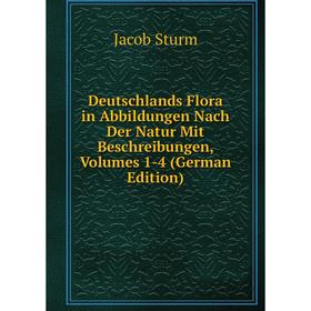 

Книга Deutschlands Flora in Abbildungen Nach Der Natur Mit Beschreibungen, Volumes 1-4 (German Edition)