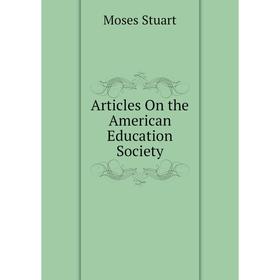 

Книга Articles On the American Education Society