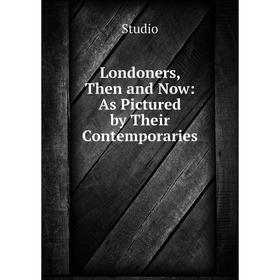 

Книга London ers, Then and Now: As Pictured by Their Contemporaries