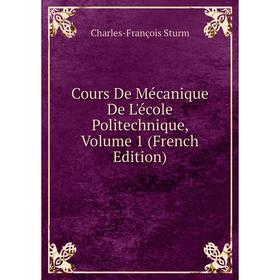 

Книга Cours De Mécanique De L'école Politechnique, Volume 1 (French Edition)