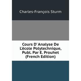 

Книга Cours D' Analyse De L'école Polytechnique, Publ. Par E. Prouhet (French Edition)