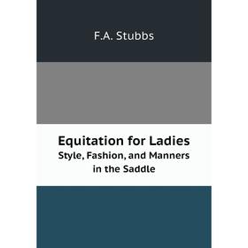 

Книга Equitation for LadiesStyle, Fashion, and Manners in the Saddle