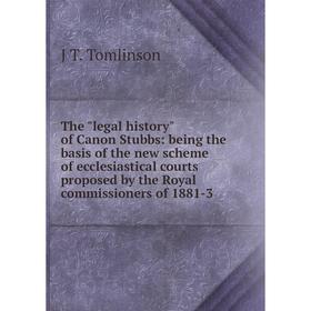 

Книга The legal history of Canon Stubbs: being the basis of the new scheme of ecclesiastical courts proposed by the Royal commissioners of 1881-3