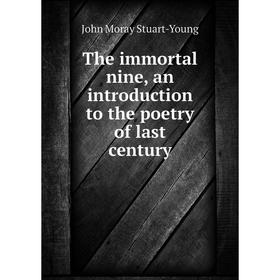 

Книга The immortal nine, an introduction to the poetry of last century