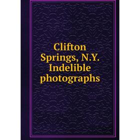 

Книга Clifton Springs, N.Y. Indelible photographs