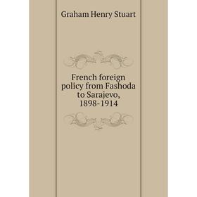 

Книга French foreign policy from Fashoda to Sarajevo, 1898-1914