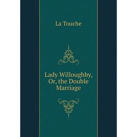

Книга Lady Willoughby, or the Double Marriage