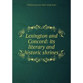 

Книга Lexington and Concord: its literary and historic shrines