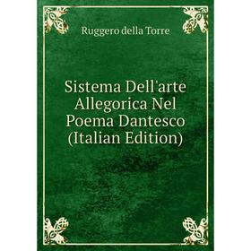 

Книга Sistema Dell'arte Allegorica Nel Poema Dantesco (Italian Edition)