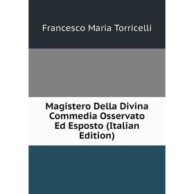 

Книга Magistero Della Divina Commedia Osservato Ed Esposto