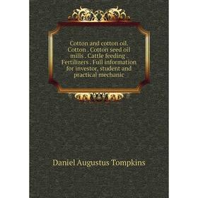 

Книга Cotton and cotton oil. Cotton. Cotton seed oil mills. Cattle feeding. Fertilizers. Full information for investor, student and practical mechanic