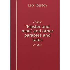

Книга Master and man, and other parables and tales