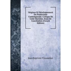 

Книга Origines Et Développement Du Positivisme Contemporain: Critique De Cette Doctrine, Essai De Conciliation