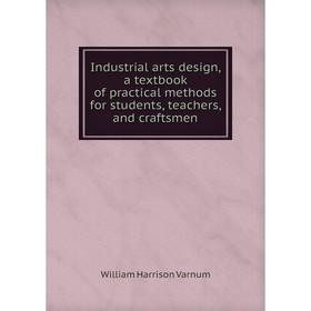 

Книга Industrial arts design, a textbook of practical methods for students, teachers, and craftsmen