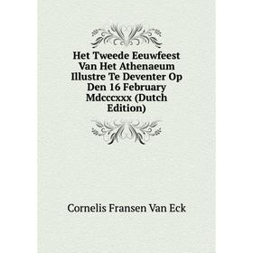 

Книга Het Tweede Eeuwfeest Van Het Athenaeum Illustre Te Deventer Op Den 16 February Mdcccxxx (Dutch Edition)