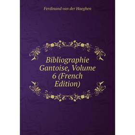 

Книга Bibliographie Gantoise, Volume 6 (French Edition)