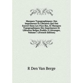 

Книга Marques Typographiques: Des Imprimeurs Et Libraires Qui Ont Exercé Dans Les Pays Bas, Et Marques Typographiques Des Imprimeurs Et Libraires Belg