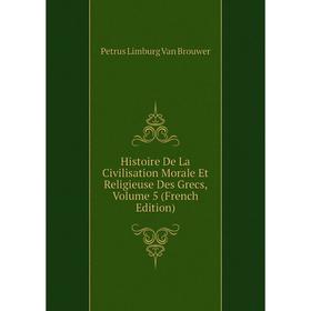 

Книга Histoire De La Civilisation Morale Et Religieuse Des Grecs, Volume 5 (French Edition)