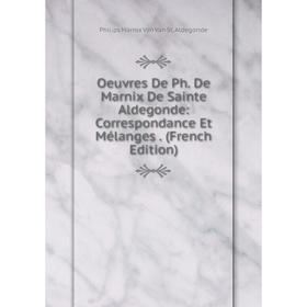 

Книга Oeuvres De Ph De Marnix De Sainte Aldegonde: Correspondance Et Mélanges