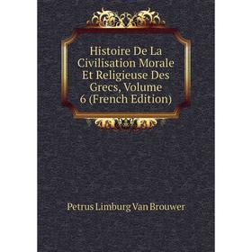 

Книга Histoire De La Civilisation Morale Et Religieuse Des Grecs, Volume 6 (French Edition)