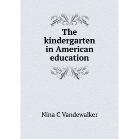 

Книга The kindergarten in American education