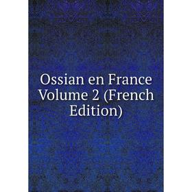 

Книга Ossian en France Volume 2