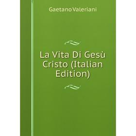 

Книга La Vita Di Gesù Cristo