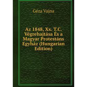 

Книга Az 1848, Xx. T.C. Végrehajtása És a Magyar Protestáns Egyház (Hungarian Edition)