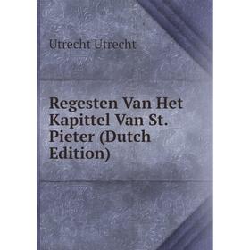

Книга Regesten Van Het Kapittel Van St. Pieter (Dutch Edition)
