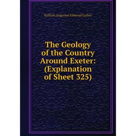 

Книга The Geology of the Country Around Exeter: (Explanation of Sheet 325)