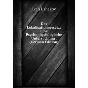 

Книга Das Lokalisationsgesetz: Eine Psychophysiologische Untersuchung. (German Edition)