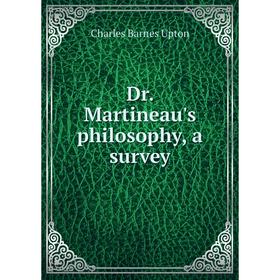 

Книга Dr. Martineau's philosophy, a survey