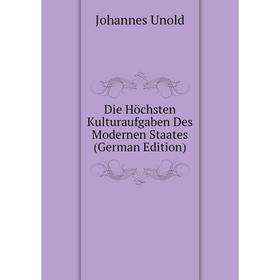 

Книга Die Höchsten Kulturaufgaben Des Modernen Staates (German Edition)