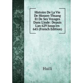 

Книга Histoire De La Vie De Hiouen-Thsang Et De Ses Voyages Dans L'inde: Depuis L'an 629 Jusqu'en 645 (French Edition)