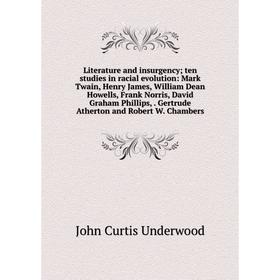 

Книга Literature and insurgency; ten studies in racial evolution: Mark Twain, Henry James, William Dean Howells, Frank Norris, David Graham Phillips