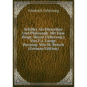 

Книга Schiller Als Historiker Und Philosoph. Mit Eine Biogr. Skizze Ueberweg's Von F.a. Lange. Herausg. Von M. Brasch (German Edition)